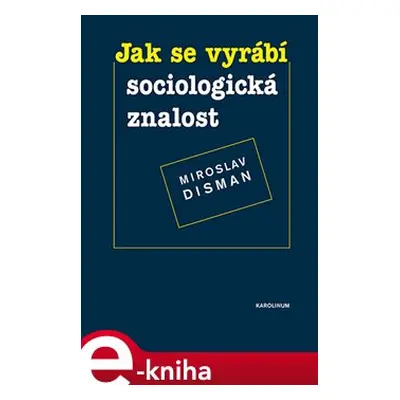 Jak se vyrábí sociologická znalost - Miroslav Disman