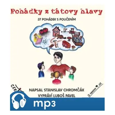 Pohádky z tátovy hlavy, mp3 - Stanislav Chromčák