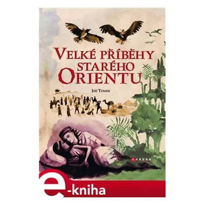 Velké příběhy starého Orientu - Jiří Tomek