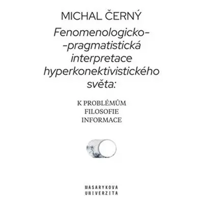 Fenomenologicko-pragmatistická interpretace hyperkonektivistického světa: k problémům filosofie 