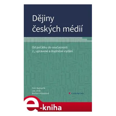 Dějiny českých médií - Barbara Köpplová, Jan Jirák, Petr Bednařík