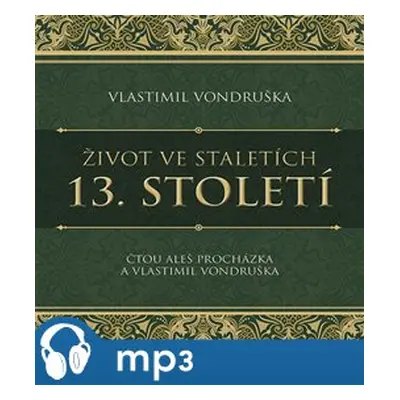 Život ve staletích - 13. století, mp3 - Vlastimil Vondruška