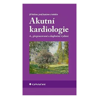 Akutní kardiologie - Josef Kautzner, kolektiv, Jiří Kettner