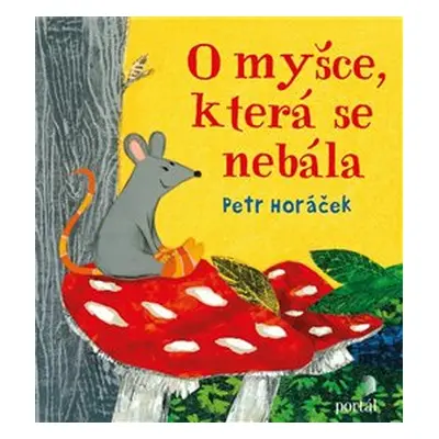 O myšce, která se nebála - Petr Horáček