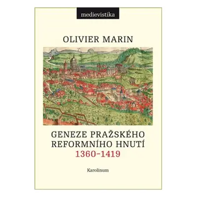 Geneze pražského reformního hnutí 1360-1419 - Olivier Marin