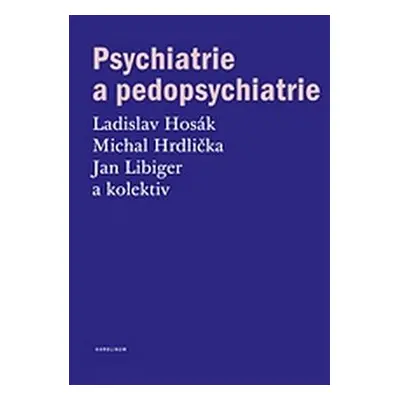 Psychiatrie a pedopsychiatrie - Ladislav Hosák, Michal Hrdlička, Jan Libiger, kol.