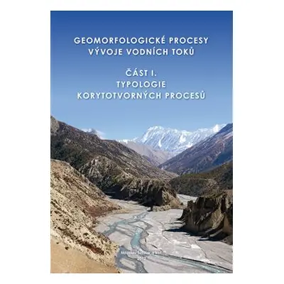 Geomorfologické procesy vývoje vodních toků - Miloslav Šindlar, kol.