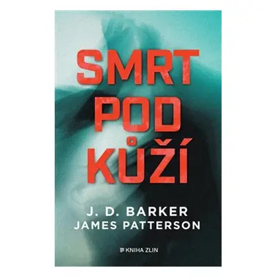 Smrt pod kůží - J. D. Barker, James Patterson