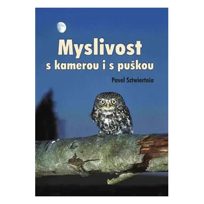 Myslivost s kamerou i s puškou - Pavel Sztwiertnia