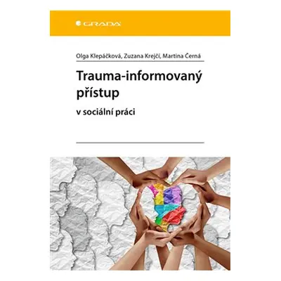 Trauma-informovaný přístup - Martina Černá, Olga Klepáčková, Zuzana Krejčí