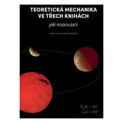 Teoretická mechanika ve třech knihách - Jiří Podolský