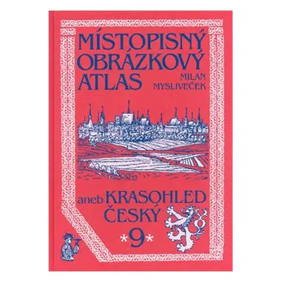 Místopisný obrázkový atlas aneb Krasohled český 9. - Milan Mysliveček