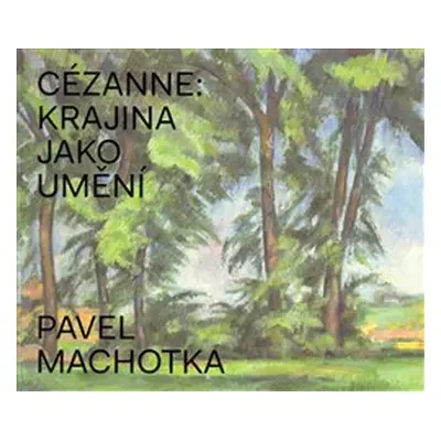 Cézanne: Krajina jako umění - Pavel Machotka