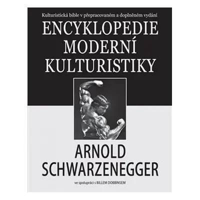 Encyklopedie moderní kulturistiky - Arnold Schwarzenegger, Bill Dobbins