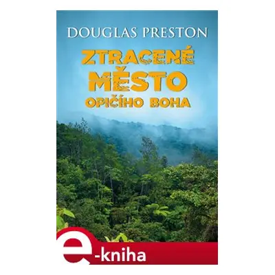 Ztracené město opičího boha - Douglas Preston