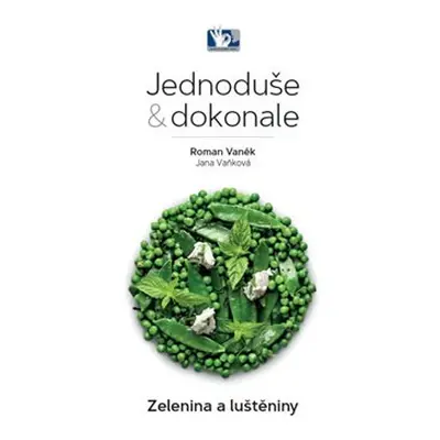 Zelenina a luštěniny - Jednoduše & dokonale - Roman Vaněk, Jana Vaňková