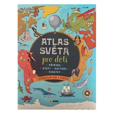 ATLAS SVĚTA pro děti - Příroda - Státy - Kultura - Památky