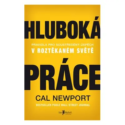 Hluboká práce: Pravidla pro soustředěný úspěch v roztěkaném světě - Cal Newport