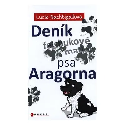 Deník psa Aragorna - Lucie Nachtigallová