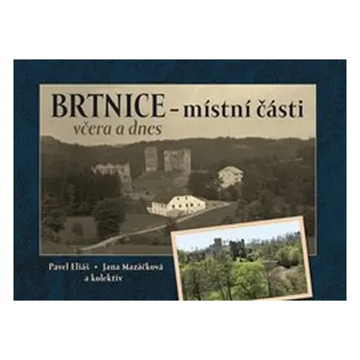 Brtnice – místní části včera a dnes - Pavel Eliáš, Jana Mazáčková