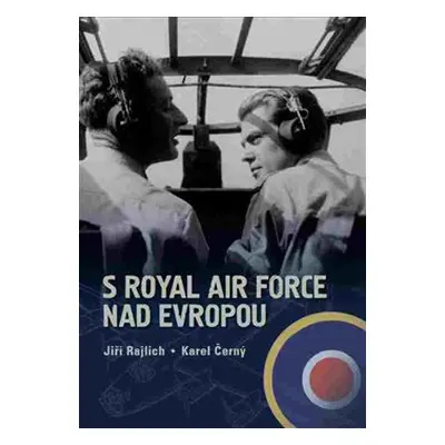 S Royal Air Force nad Evropou - Jiří Rajlich, Karel Černý