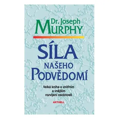 Síla našeho podvědomí - Joseph Murphy