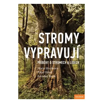 Stromy vypravují - Pavel Hössl, Jaroslav Turek, Marie Hrušková