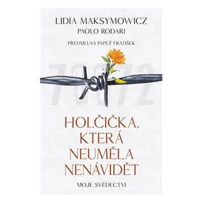 Holčička, která neuměla nenávidět - Lidia Maksymowicz, Paolo Rodari