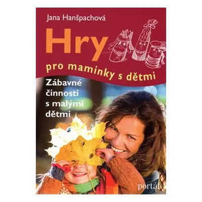 Hry pro maminky s dětmi - Jana Hanšpachová