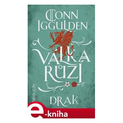 Válka růží 4: Drak - Conn Iggulden