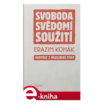 Svoboda, svědomí, soužití - Erazim Kohák