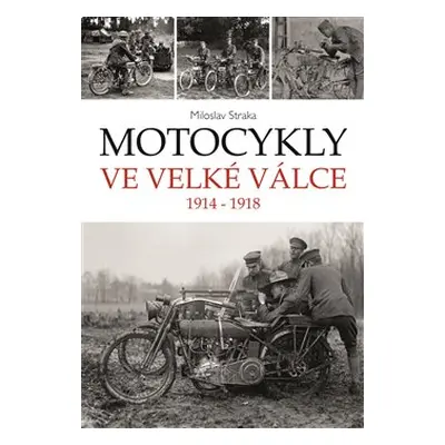 Motocykly ve Velké válce - Miloslav Straka