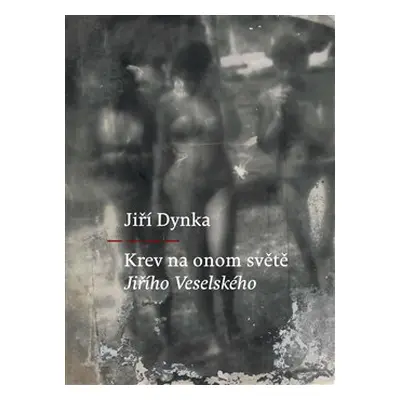 Krev na onom světě Jiřího Veselského - Jiří Dynka