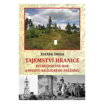 Tajemství hranice Rychlebských hor a masívu Králického Sněžníku - Zdeněk Šmída