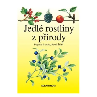 Jedlé rostliny z přírody - Dagmar Lánská