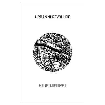 Urbánní revoluce - Henri Lefebvre