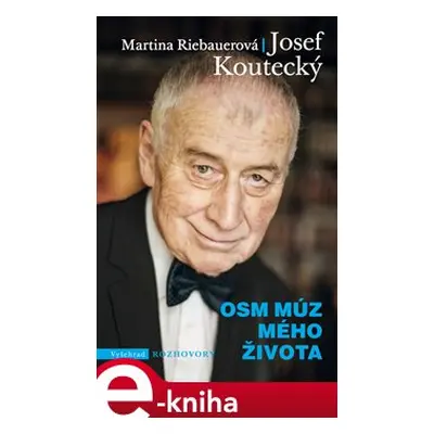 Osm múz mého života - Josef Koutecký, Martina Riebauerová