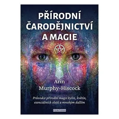 Přírodní čarodějnictví a magie - Arin Murphy-Hiscock