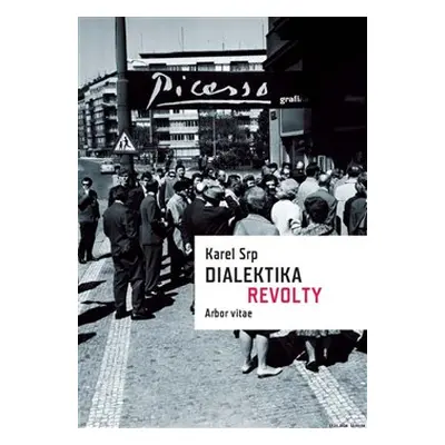 Dialektika revolty / Vliv díla Pabla Picassa v Čechách - Karel Srp