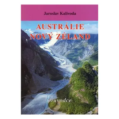 Austrálie. Nový Zéland - Jaroslav Kalivoda