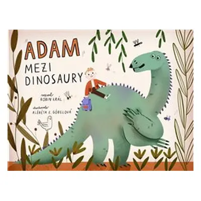 Adam mezi dinosaury - Robin Král