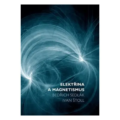 Elektřina a magnetismus - Bedřich Sedlák, Ivan Štoll