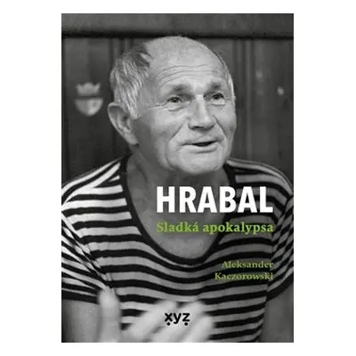 Hrabal: Sladká apokalypsa - Aleksander Kaczorowski