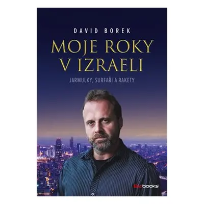 Moje roky v Izraeli - Jarmulky, surfaři a rakety - David Borek