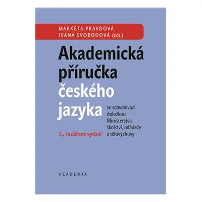 Akademická příručka českého jazyka - Markéta Pravdová, Ivana Svobodová