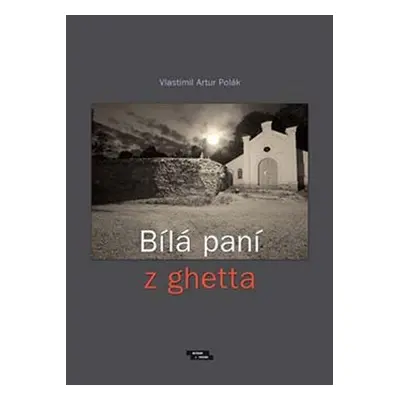 Bílá paní z ghetta - Vlastimil Artur Polák