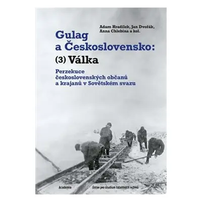 Gulag a Československo (3) - Adam Hradilek, Jan Dvořák, Anna Chlebina