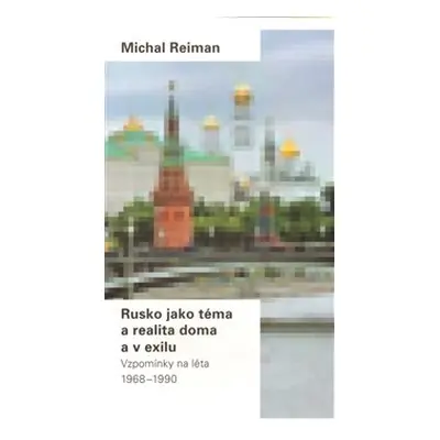 Rusko jako téma a realita doma a v exilu - Michal Reiman