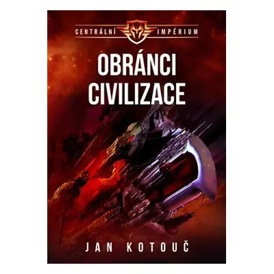 Obránci civilizace - Centrální impérium 3 - Jan Kotouč