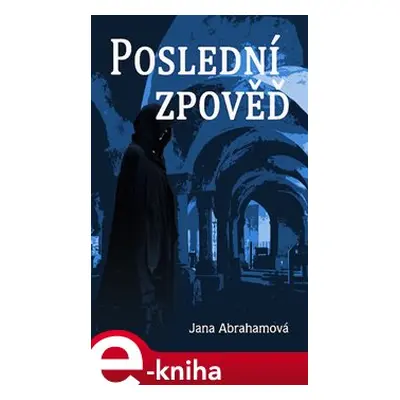 Poslední zpověď - Jana Abrahamová